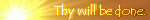 Thy will be done