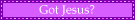 Got Jesus?