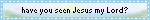 Have you seen Jesus?
